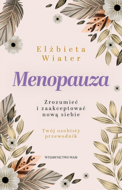 Menopauza Zrozumieć i zaakceptować nową siebie - Elżbieta Wiater | okładka