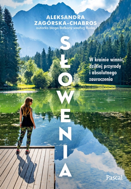 Słowenia. W krainie winnic, dzikiej przyrody i absolutnego zauroczenia - Aleksandra Zagórska-Chabros | okładka