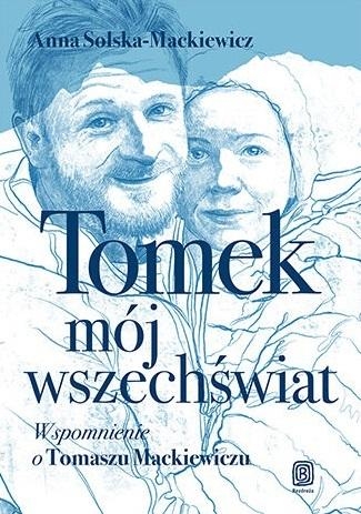 Tomek, mój wszechświat. Wspomnienie o Tomaszu Mackiewiczu
 - Anna Solska-Mackiewicz | okładka