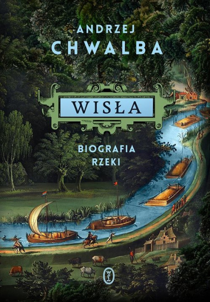Wisła Biografia rzeki - Andrzej Chwalba | okładka