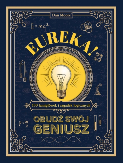 Eureka! Obudź swój geniusz. 150 łamigłówek i zagadek logicznych
 - Dan Moore | okładka