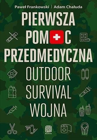 Pierwsza pomoc przedmedyczna. Outdoor - survival - wojna - Paweł Frankowski, Adam Chałuda  | okładka