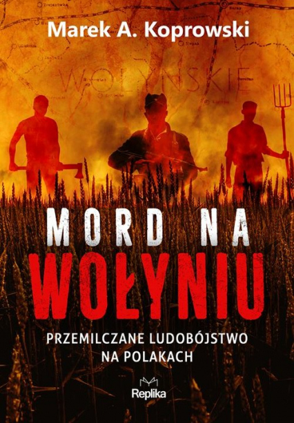 Mord na Wołyniu Przemilczane ludobójstwo na Polakach - Marek A. Koprowski | okładka