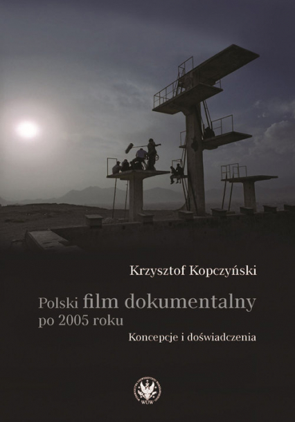 Polski film dokumentalny po 2005 roku. Koncepcje i doświadczenia - Kopczyński Krzysztof | okładka