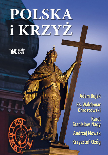 Polska i Krzyż - Adam Bujak, Andrzej Nowak, Chrostowski Waldemar, Nagy Stanisław, Ożóg Krzysztof | okładka