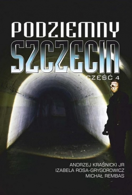 Podziemny Szczecin Część 4 - Rosa-Grygorowicz Izabela | okładka