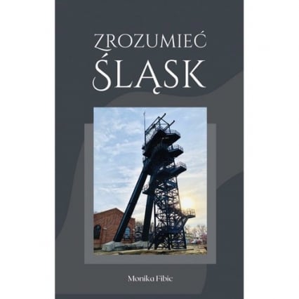 Zrozumieć Śląsk - Monika Fibic | okładka