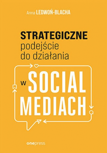 Strategiczne podejście do działania w social mediach - Anna Ledwoń | okładka