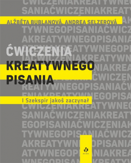 Ćwiczenia kreatywnego pisania I Szekspir jakoś zaczynał - Alzbeta Bublanova, Andrea Selzerová  | okładka