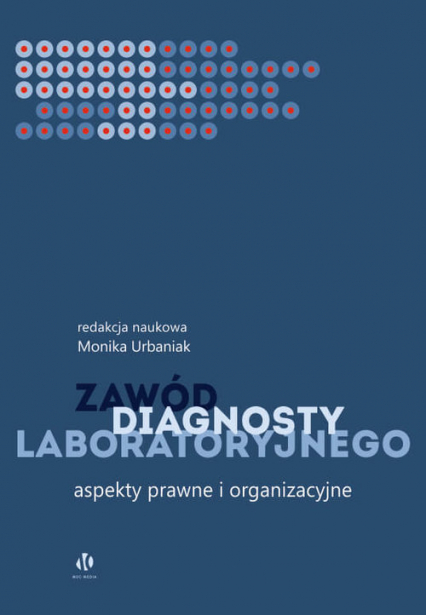 Zawód diagnosty laboratoryjnego Aspekty prawne i organizacyjne - redakcja: Monika Urabaniak | okładka