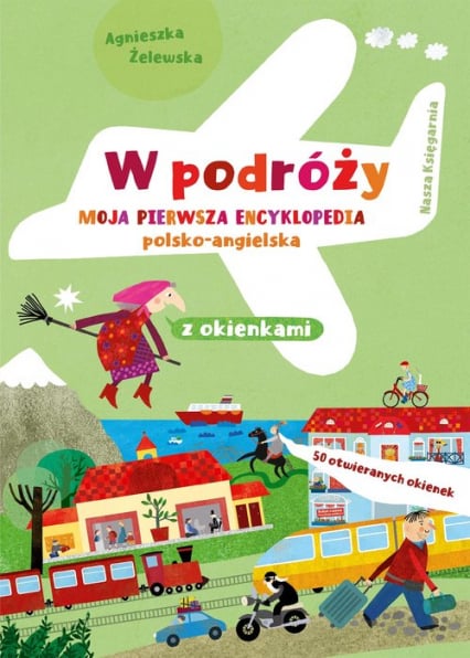 W podróży Moja pierwsza encyklopedia polsko-angielska z okienkami - Agnieszka Żelewska | okładka