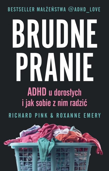 Brudne pranie. ADHD u dorosłych i jak sobie z nim radzić
 - Richard Pink Roxanne Emery  | okładka