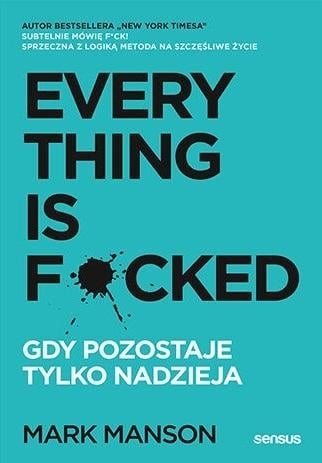 Everything is F*cked. Gdy pozostaje tylko nadzieja
 - Mark Manson | okładka