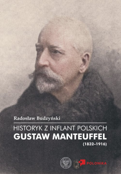 Historyk z Inflant Polskich Gustaw Manteuffel (1832-1916) - Radosław Budzyński | okładka