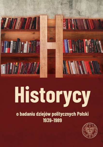Historycy o badaniu dziejów politycznych Polski 1939-1989 -  | okładka
