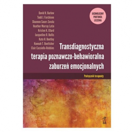 Transdiagnostyczna terapia poznawczo-behawioralna zaburzeń emocjonalnych Podręcznik terapeuty  Ujednolicony Protokół Leczenia - Farchione Todd J., Sauer-Zavala Shannon | okładka