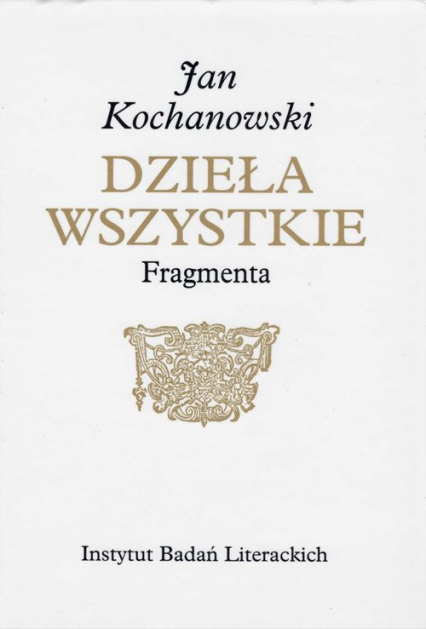Fragmenta Dzieła wszystkie - Jan Kochanowski | okładka