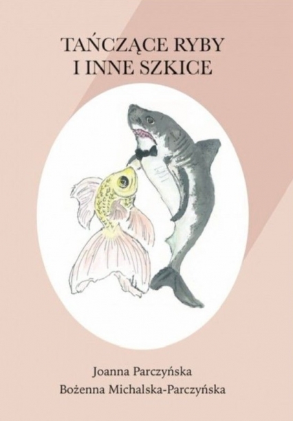 Tańczące ryby i inne szkice
 - Joanna Parczyńska, Bożenna Michalska-Parczyńska  | okładka