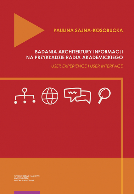 Badania architektury informacji na przykładzie radia akademickiego. User Experience i User Interface - Paulina Sajna-Kosobucka | okładka