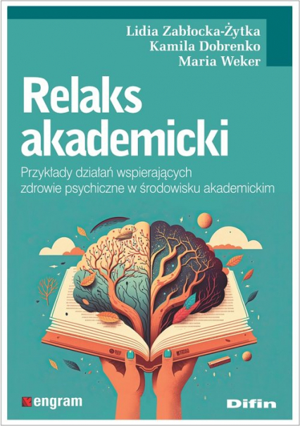 Relaks akademicki Przykłady działań wspierających zdrowie psychiczne w środowisku akademickim - Dobrenko Kamila Weker Maria | okładka