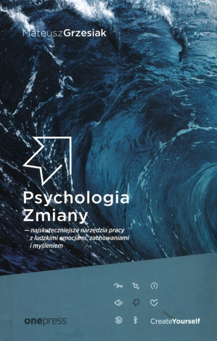 Psychologia Zmiany najskuteczniejsze narzędzia pracy z ludzkimi emocjami, zachowaniami i myśleniem - Mateusz  Grzesiak | okładka