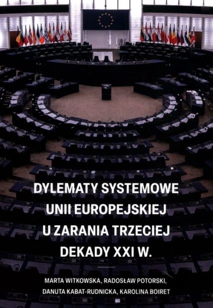 Dylematy systemowe Unii Europejskiej u zarania trzeciej dekady XXI w. - Boiret Karolina, Kabat-Rudnicka Danuta | okładka