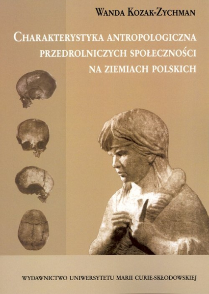 Charakterystyka antropologiczna przedrolniczych społeczności na ziemiach polskich - Wanda Kozak-Zychman | okładka