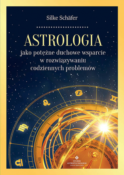Astrologia jako potężne duchowe wsparcie w rozwiązywaniu codziennych problemów - Silke Schafer | okładka