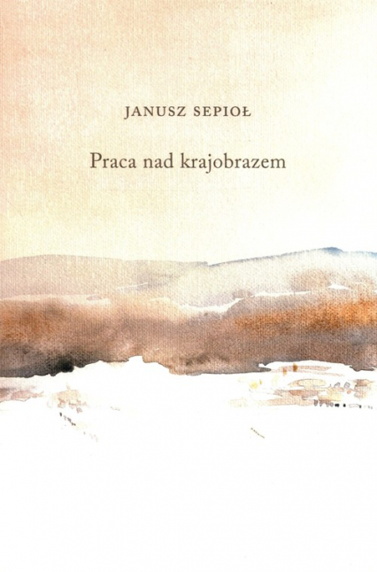 Praca nad krajobrazem - Janusz Sepioł | okładka