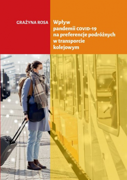 Wpływ pandemii COVID-19 na preferencje podróżnych w transporcie kolejowym - Rosa Grażyna | okładka