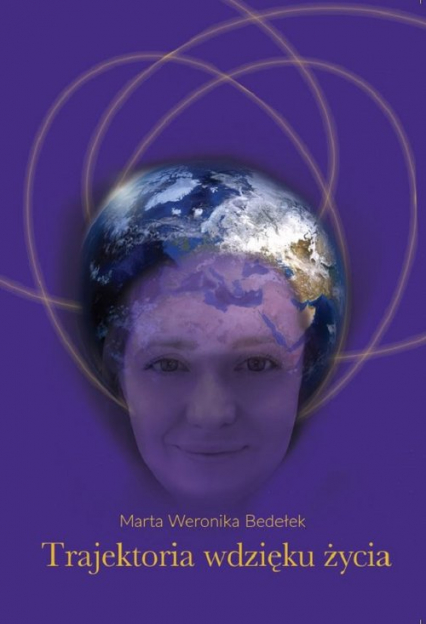 Trajektoria wdzięku życia Część 1 - Bedełek Marta Weronika | okładka