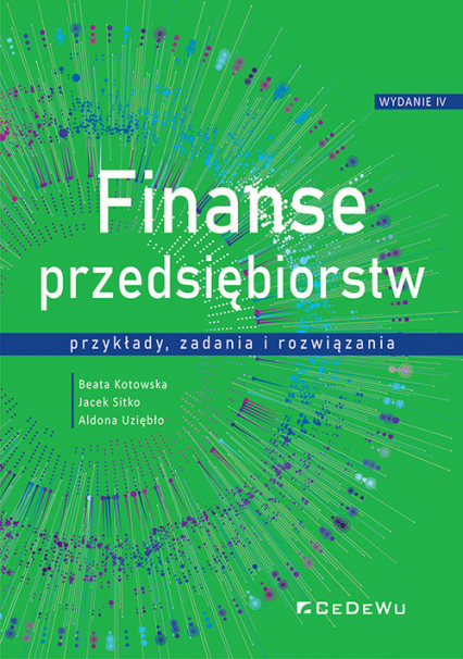 Finanse przedsiębiorstw przykłady, zadania i rozwiązania - Kotowska Beata, Sitko Jacek, Uziębło Aldona | okładka