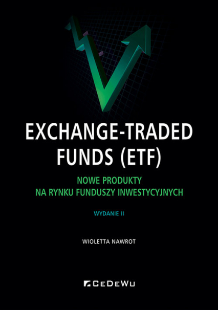 Exchange-Traded Funds (ETF).  Nowe produkty na rynku funduszy inwestycyjnych - Wioletta Nawrot | okładka