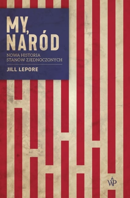 My, naród. Nowa historia Stanów Zjednoczonych. (wyd.2) - Jill Lepore | okładka