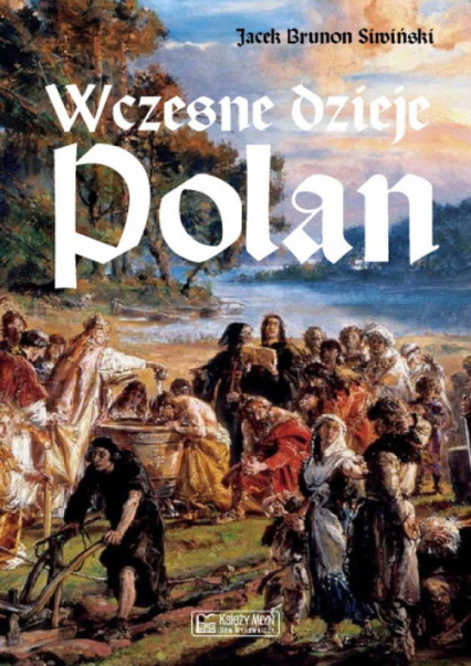 Wczesne dzieje Polan - Siwiński Jacek Brunon | okładka