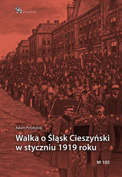 Walka o Śląsk Cieszyński w styczniu 1919 roku - Adam Przybylski | okładka