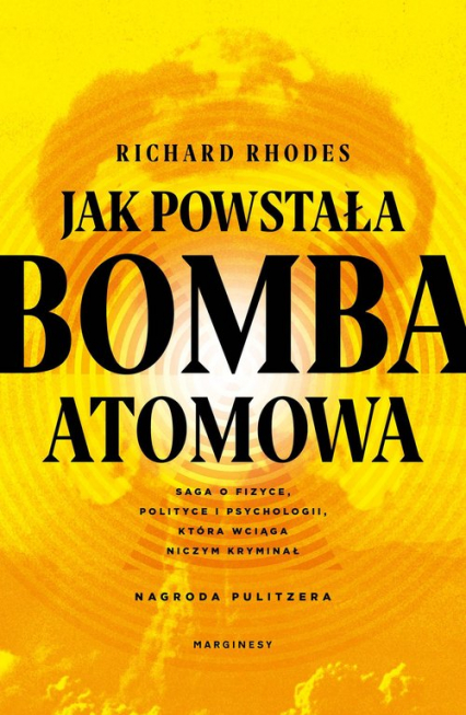 Jak powstała bomba atomowa - Richard Rhodes | okładka