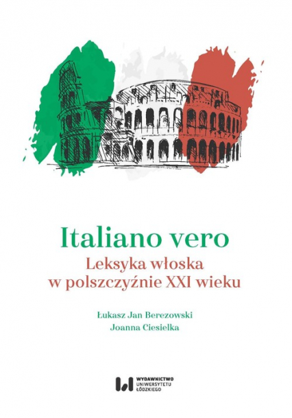 Italiano vero Leksyka włoska w polszczyźnie XXI wieku - Ciesielka Joanna | okładka