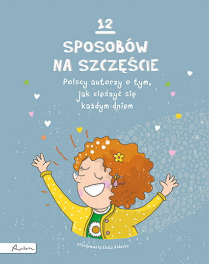 12 sposobów na szczęście Polscy autorzy o tym, jak cieszyć się każdym dniem - Opracowanie Zbiorowe | okładka