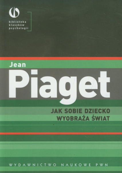 Jak sobie dziecko wyobraża świat - Jean Piaget | okładka