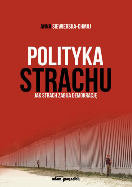 Polityka strachu Jak strach zabija demokrację - Anna Siewierska-Chmaj | okładka