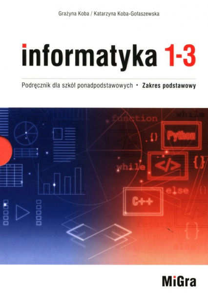 Informatyka 1-3 Podręcznik dla szkół ponadpodstawowych Zakres podstawowy - Koba-Gołaszewska Katarzyna | okładka