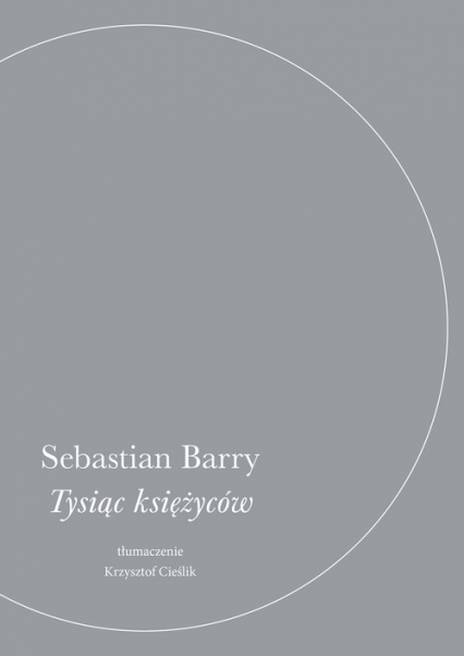 Tysiąc księżyców - Sebastian Barry | okładka
