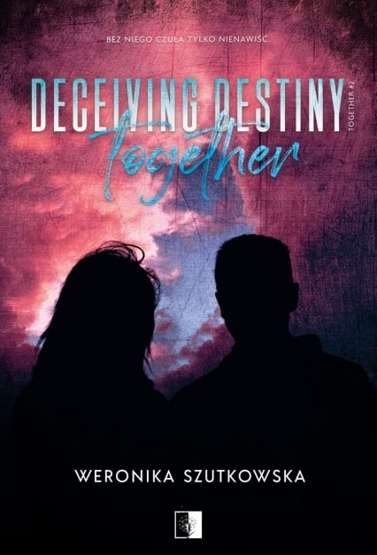 Deceiving Destiny Together. Together. Tom 2
 - Weronika Szutkowska | okładka