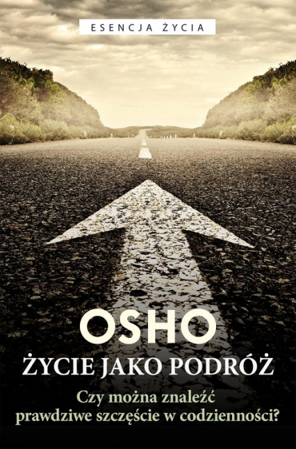 Życie jako podróż Czy można znaleźć prawdziwe szczęście w codzienności? - Bogusława Jurkevich, Osho | okładka