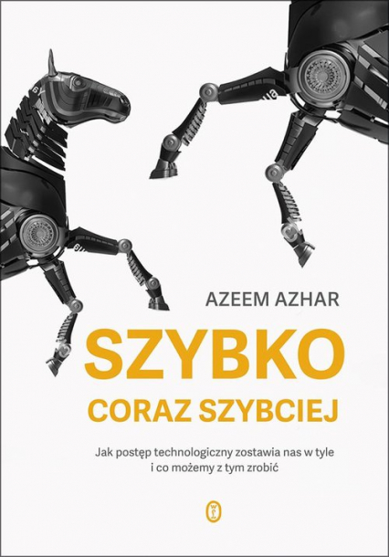 Szybko, coraz szybciej Jak postęp technologiczny zostawia nas w tyle i co możemy z tym zrobić - Azeem Azhar | okładka