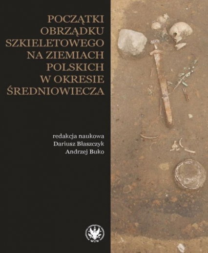 Początki obrządku szkieletowego na ziemiach polskich w okresie wczesnego średniowiecza -  | okładka