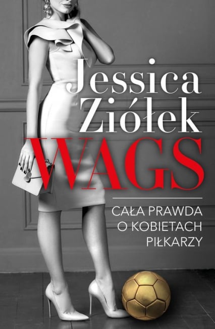 WAGS Cała prawda o kobietach piłkarzy - Jessica Ziółek | okładka