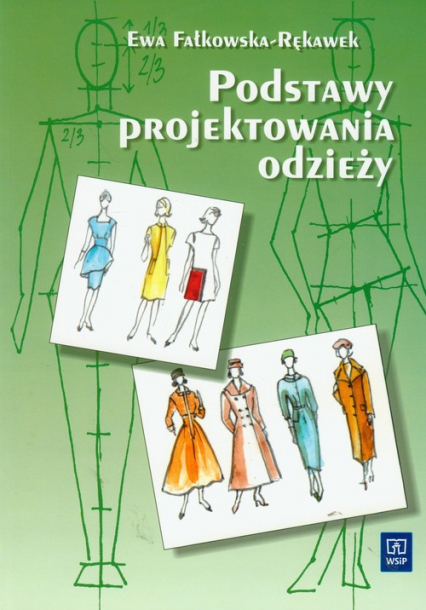 Podstawy projektowania odzieży Podręcznik dla szkół odzieżowych Szkoła zasadnicza i technikum - Ewa Fałkowska-Rękawek | okładka