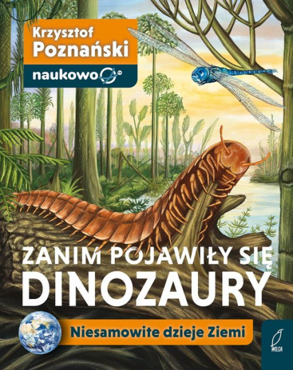 Zanim pojawiły się dinozaury Niesamowite dzieje Ziemi - Krzysztof Poznański | okładka